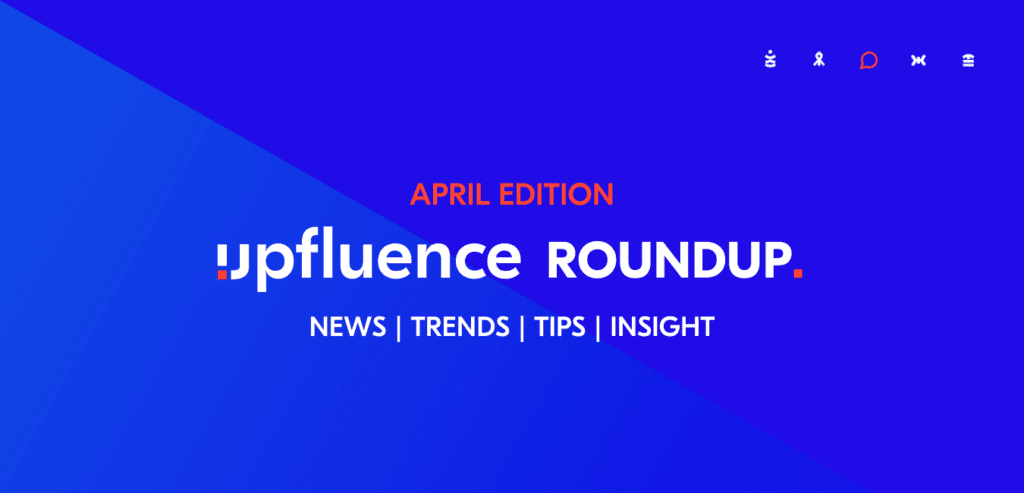 April edition upfluence roundup min 1